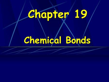 Chapter 19 Chemical Bonds.