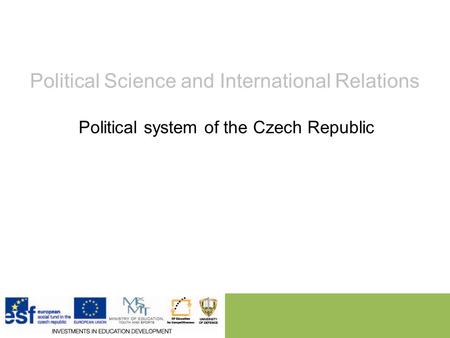 Political Science and International Relations Political system of the Czech Republic.
