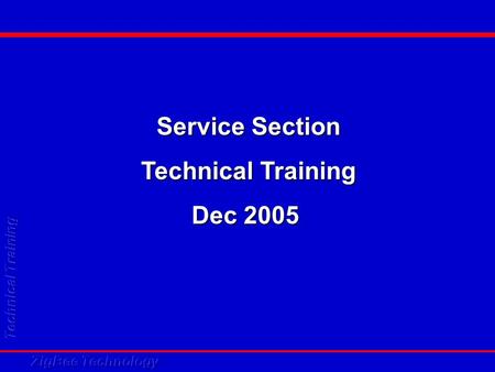 Service Section Technical Training Dec 2005. A Standard Wireless Networking Protocol Zigbee Wireless Technology.