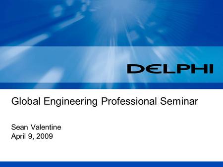 Global Engineering Professional Seminar Sean Valentine April 9, 2009.