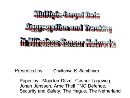 Presented by: Chaitanya K. Sambhara Paper by: Maarten Ditzel, Caspar Lageweg, Johan Janssen, Arne Theil TNO Defence, Security and Safety, The Hague, The.