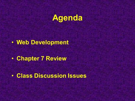 Agenda Web Development Chapter 7 Review Class Discussion Issues.