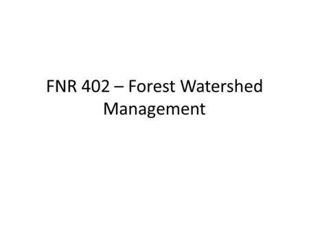 FNR 402 – Forest Watershed Management