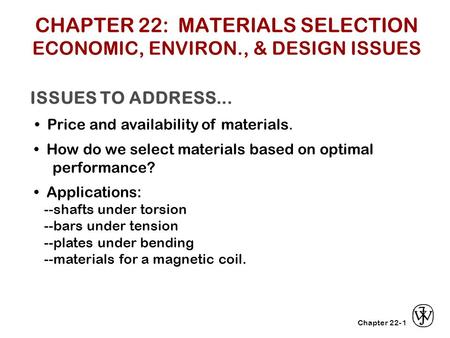 CHAPTER 22: MATERIALS SELECTION ECONOMIC, ENVIRON., & DESIGN ISSUES
