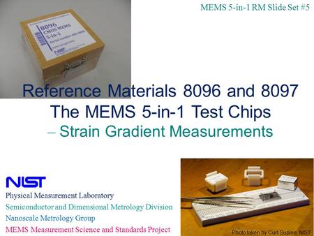 1 Physical Measurement Laboratory Semiconductor and Dimensional Metrology Division Nanoscale Metrology Group MEMS Measurement Science and Standards Project.