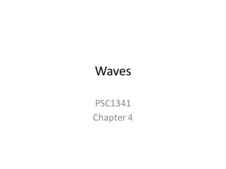 Waves PSC1341 Chapter 4. Waves A wave is a repeating disturbance or movement that transfers energy through matter or space Waves can be mechanical and.