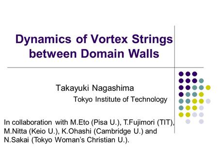 Takayuki Nagashima Tokyo Institute of Technology In collaboration with M.Eto (Pisa U.), T.Fujimori (TIT), M.Nitta (Keio U.), K.Ohashi (Cambridge U.) and.