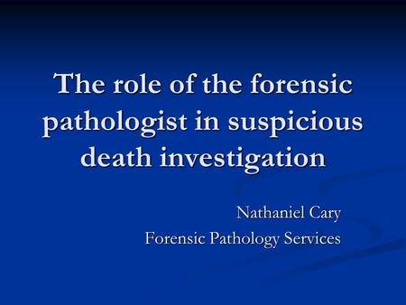 The role of the forensic pathologist in suspicious death investigation