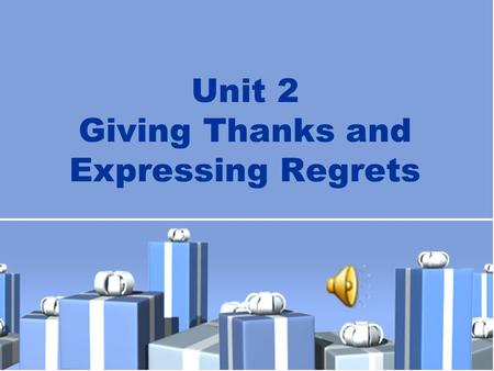 Unit 2 Giving Thanks and Expressing Regrets. New Practical English 1 Unit 2 Session 3 Section III Maintaining a Sharp Eye Section IV Trying Your Hand.