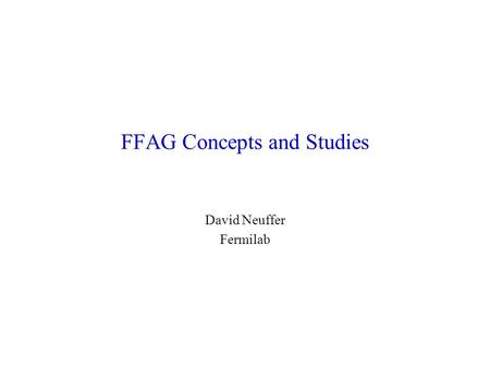 FFAG Concepts and Studies David Neuffer Fermilab.