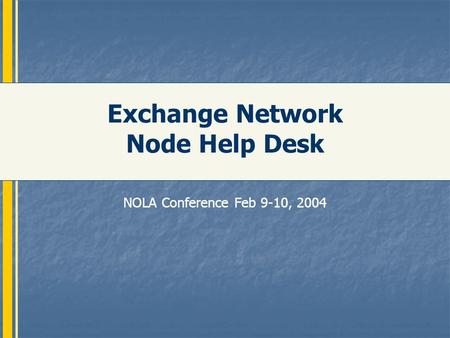 Exchange Network Node Help Desk NOLA Conference Feb 9-10, 2004.