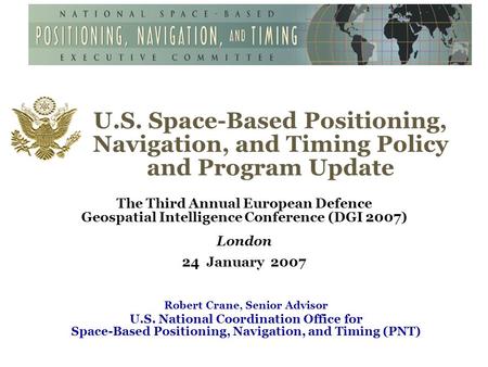 U.S. Space-Based Positioning, Navigation, and Timing Policy and Program Update The Third Annual European Defence Geospatial Intelligence Conference (DGI.