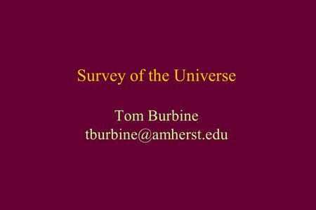 Survey of the Universe Tom Burbine