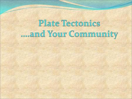 Plate Tectonics ….and Your Community