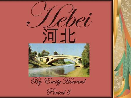 Hebei 河北              By Emily Howard Period 8.