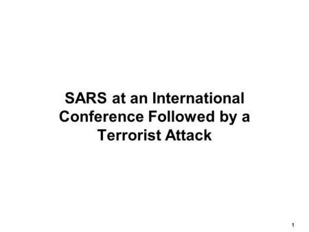 1 SARS at an International Conference Followed by a Terrorist Attack.
