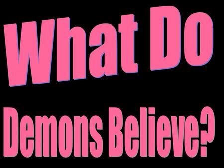 What Do Demons Believe?.
