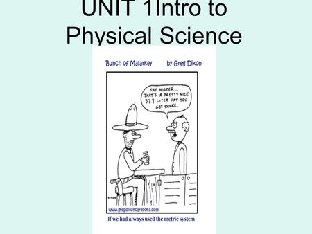 UNIT 1Intro to Physical Science. Chemistry Chemistry is the study of the structure, composition & properties of matter and its transformations from one.