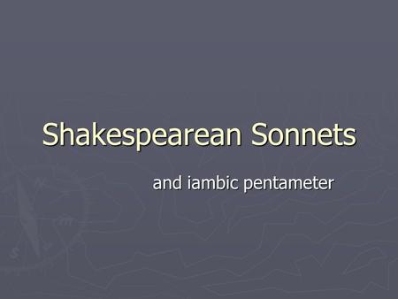 Shakespearean Sonnets and iambic pentameter. The Basics ► Stanza  Equal to a paragraph in prose writing ► Line  Equal to a sentence in prose writing.