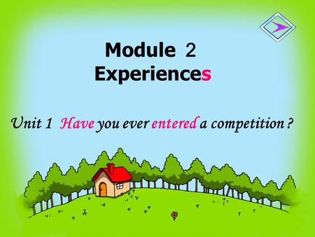Unit 1 Have you ever entered a competition ? Module ２ Experiences.