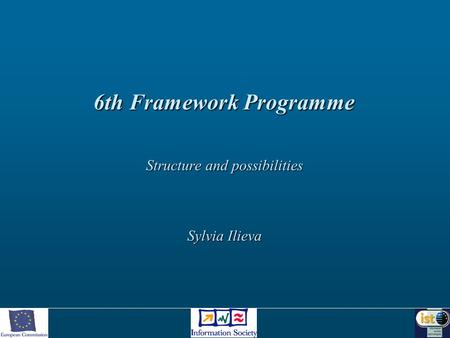 6th Framework Programme Structure and possibilities Sylvia Ilieva.