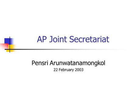 AP Joint Secretariat Pensri Arunwatanamongkol 22 February 2003.