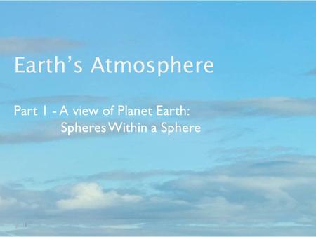 Earth’s Atmosphere Part 1 - A view of Planet Earth: