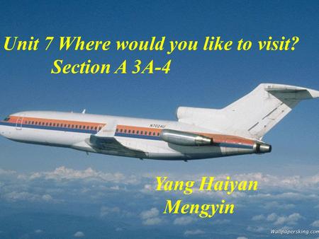 Unit 7 Where would you like to visit? Section A 3A-4 Yang Haiyan Mengyin.