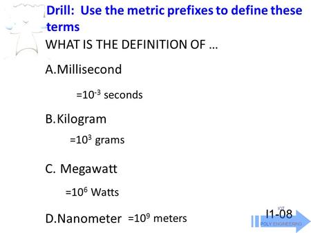 Drill: Use the metric prefixes to define these terms