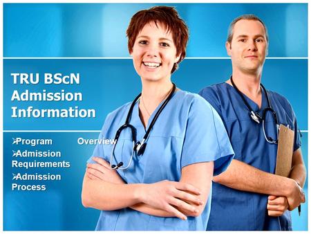 TRU BScN Admission Information  Program Overview  Admission Requirements  Admission Process.