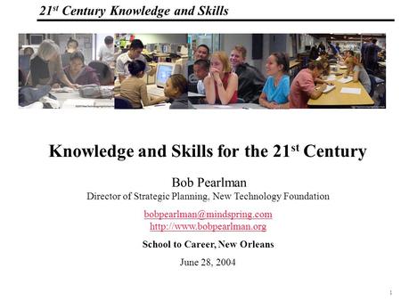 1 108319_Macros 21 st Century Knowledge and Skills Knowledge and Skills for the 21 st Century Bob Pearlman Director of Strategic Planning, New Technology.