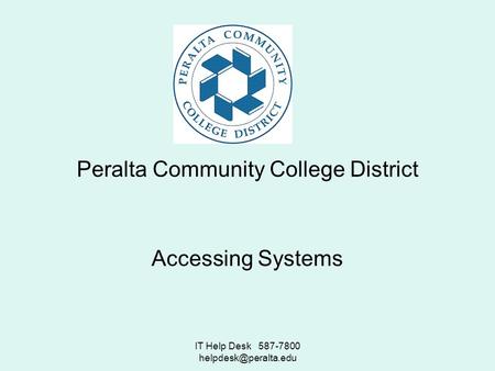 IT Help Desk 587-7800 Peralta Community College District Accessing Systems.