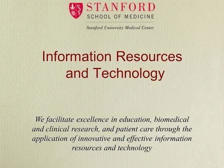 Information Resources and Technology We facilitate excellence in education, biomedical and clinical research, and patient care through the application.