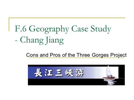 F.6 Geography Case Study - Chang Jiang
