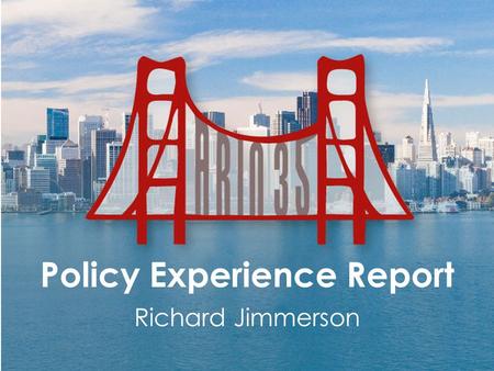 Policy Experience Report Richard Jimmerson. Review existing policies – Ambiguous text/Inconsistencies/Gaps/Effectiveness Identify areas where new or modified.