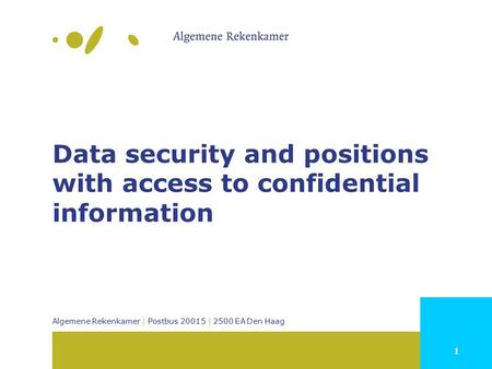 1 Algemene Rekenkamer | Postbus 20015 | 2500 EA Den Haag Data security and positions with access to confidential information.