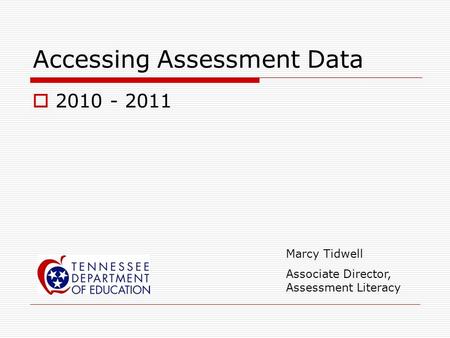 Accessing Assessment Data  2010 - 2011 Marcy Tidwell Associate Director, Assessment Literacy.