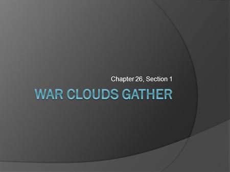 Chapter 26, Section 1.  After World War many Americans believed Americans should never again become involved in a war.  In the 1930’s economic hard.