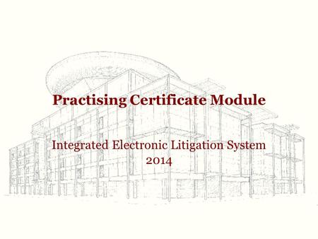 Practising Certificate Module Integrated Electronic Litigation System 2014.