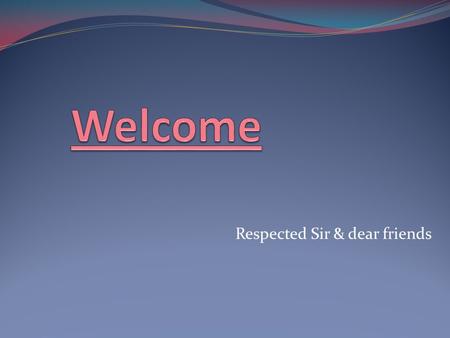 Respected Sir & dear friends. Presented by Mohd. Sufiyan MCA –Vth Sem Sec-A2 GIMT (Gr. Noida)