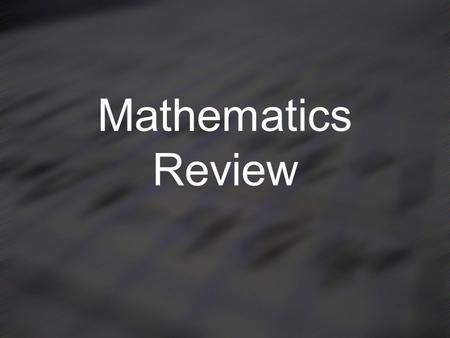 Mathematics Review. Scientific Notation Very important for physics class. –Pay attention! Allows us to write very large or very small numbers in a more.