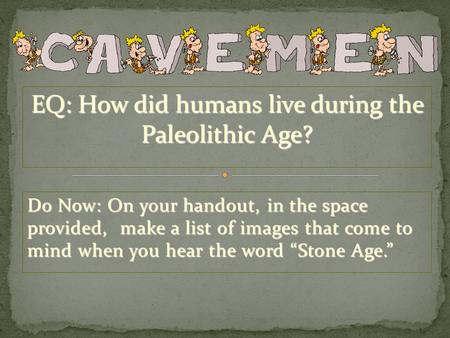 EQ: How did humans live during the Paleolithic Age?