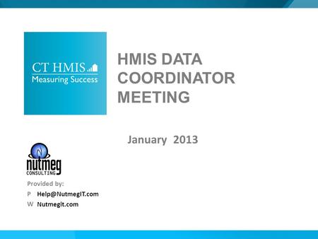 Nutmegit.com Provided by: P W HMIS DATA COORDINATOR MEETING January 2013.