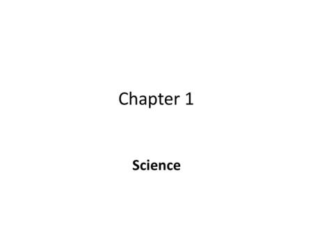 Chapter 1 Science. - concerned with making sense of the environment and what goes on around you. Concepts –mental image of tangible (blood, rocks, etc…)