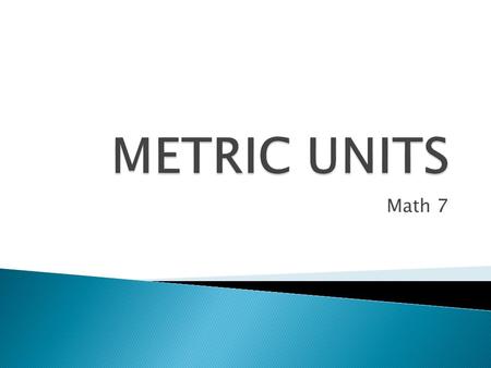 METRIC UNITS Math 7.