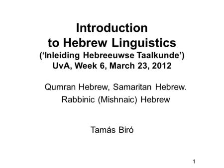 Qumran Hebrew, Samaritan Hebrew. Rabbinic (Mishnaic) Hebrew Tamás Biró