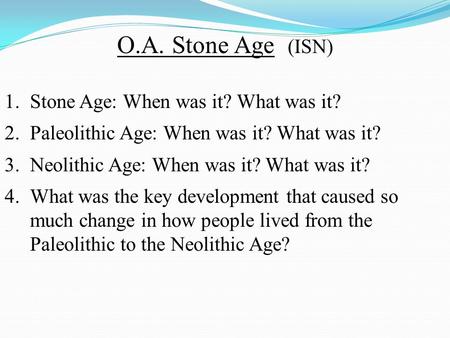 O.A. Stone Age (ISN) Stone Age: When was it? What was it?