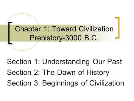 Chapter 1: Toward Civilization Prehistory-3000 B.C.