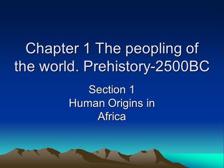 Chapter 1 The peopling of the world. Prehistory-2500BC