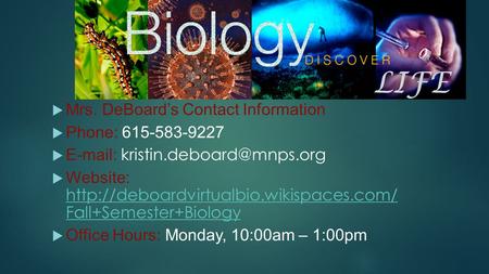  Mrs. DeBoard’s Contact Information  Phone: 615-583-9227     Website:  Fall+Semester+Biology.